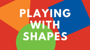 Playing with Shapes graphic